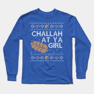 Funny Ugly Hanukkah Sweater, Challah at Ya Girl Long Sleeve T-Shirt